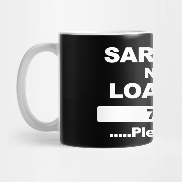 SARCASM NOW LOADING FUNNY DESIGN JOKE COMEDY by tirani16